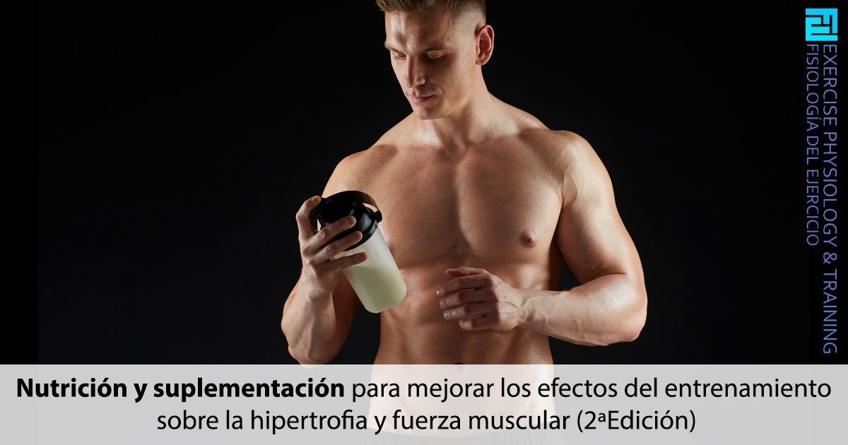 Nutrición y suplementación para mejorar los efectos del entrenamiento sobre la hipertrofia y fuerza muscular