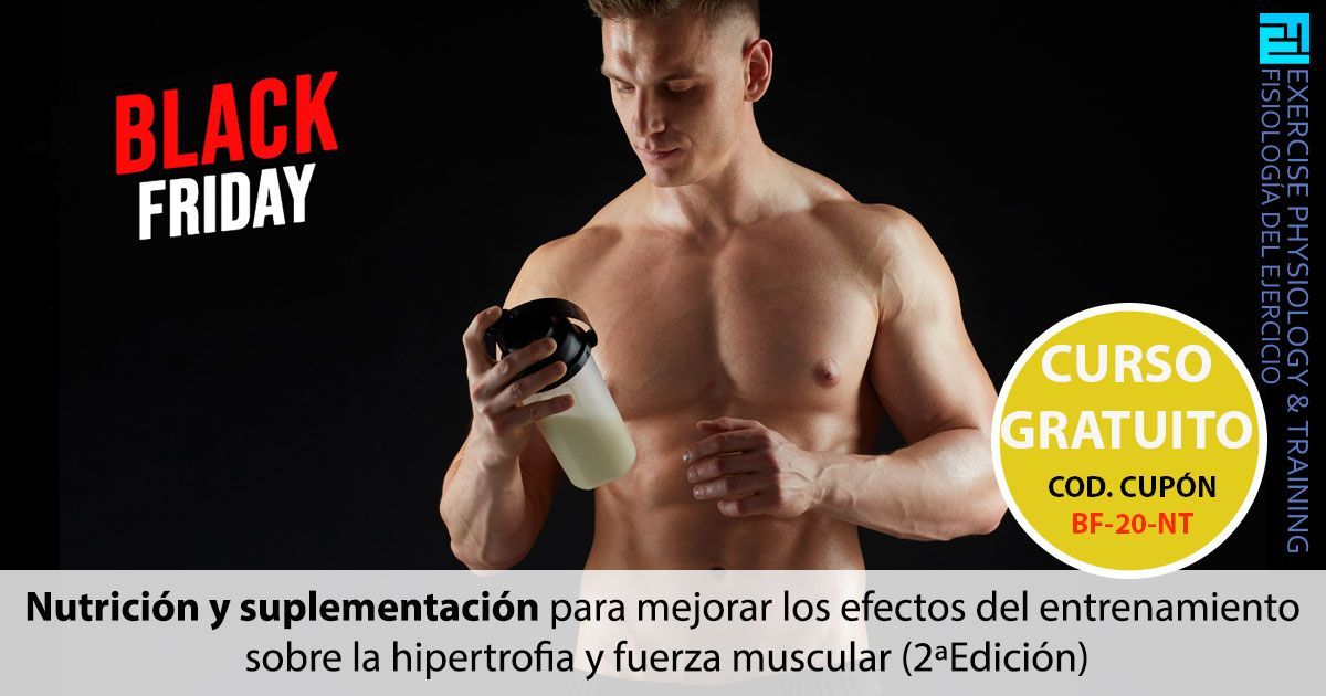 BLACK-FRIDAY - Nutrición y suplementación para mejorar los efectos del entrenamiento sobre la hipertrofia y fuerza muscular